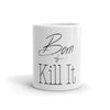 "Born to Kill It" Mug