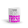 "Born Fresh" Mug